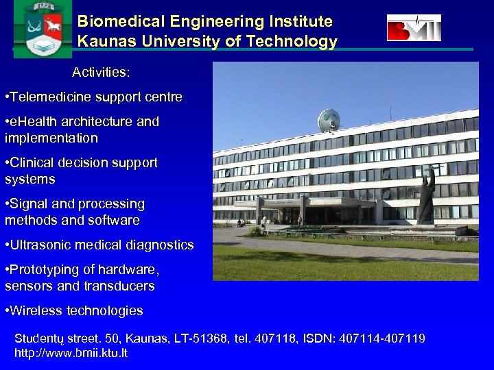 Biomedical Engineering Institute Kaunas University of Technology Activities: • Telemedicine support centre • e.