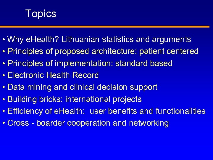 Topics • Why e. Health? Lithuanian statistics and arguments • Principles of proposed architecture: