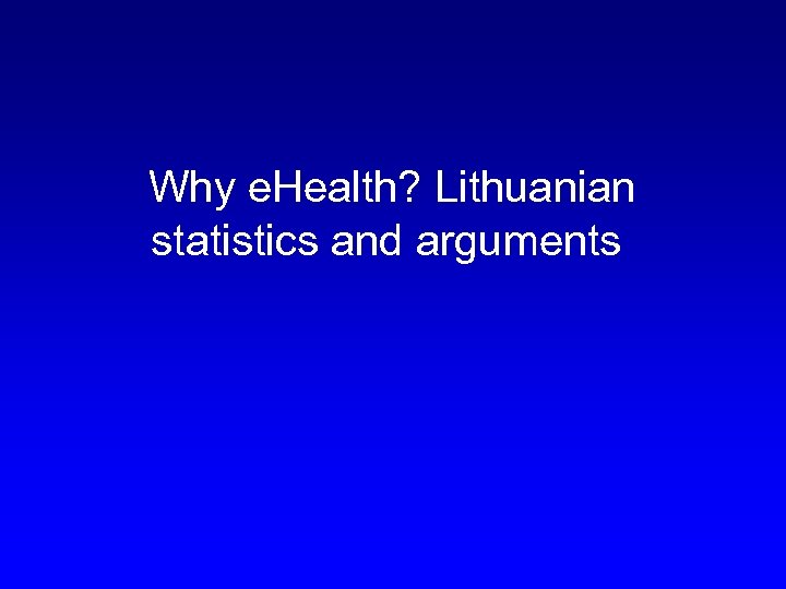  Why e. Health? Lithuanian statistics and arguments 