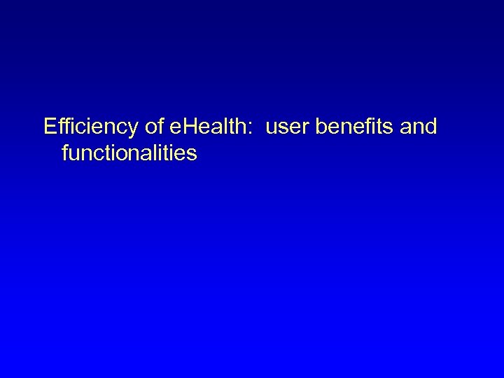  Efficiency of e. Health: user benefits and functionalities 