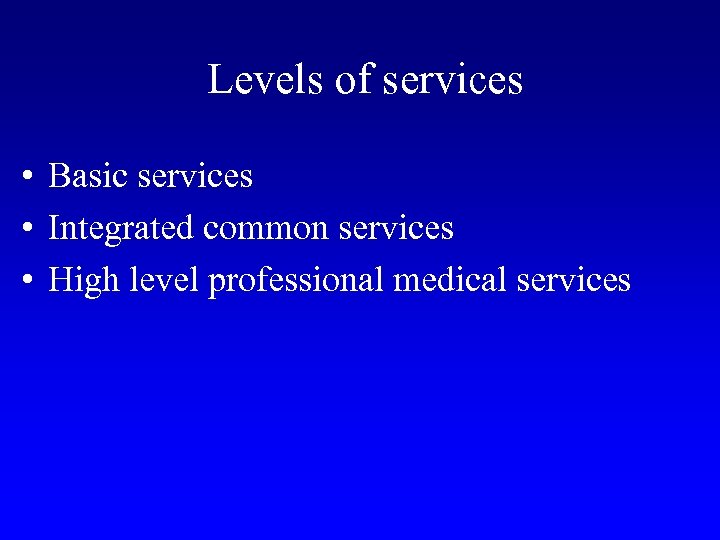 Levels of services • Basic services • Integrated common services • High level professional