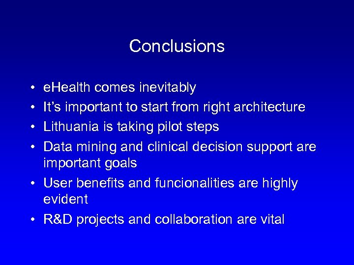 Conclusions • • e. Health comes inevitably It’s important to start from right architecture