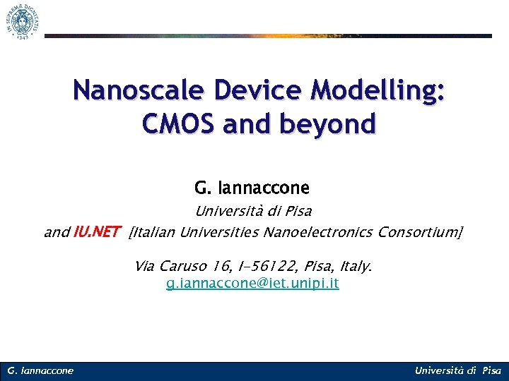 Nanoscale Device Modelling: CMOS and beyond G. Iannaccone Università di Pisa and IU. NET