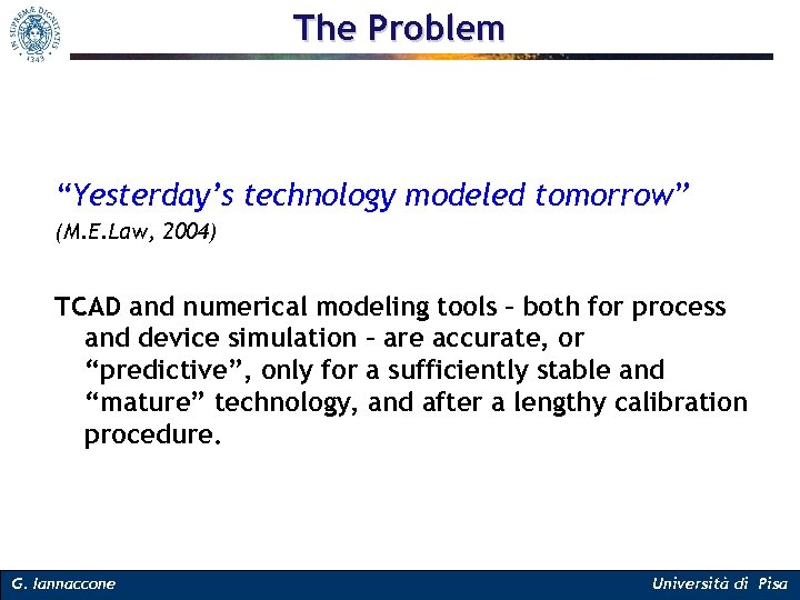 The Problem “Yesterday’s technology modeled tomorrow” (M. E. Law, 2004) TCAD and numerical modeling