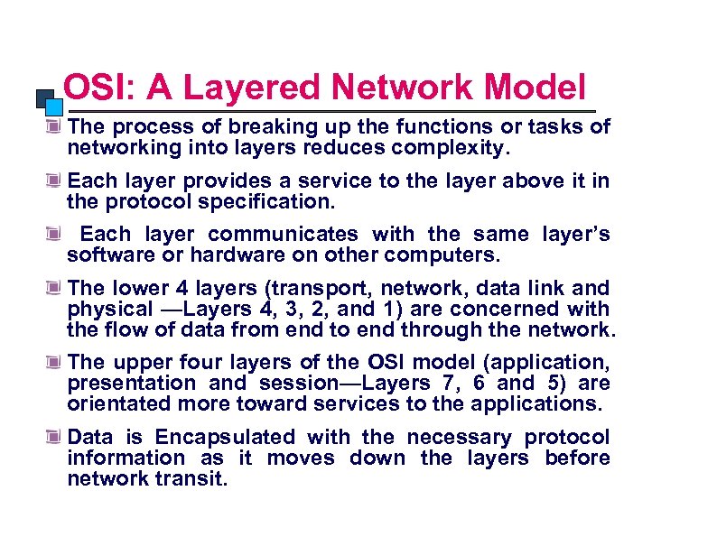 OSI Model OSI: A Layered Network Model The process of breaking up the functions