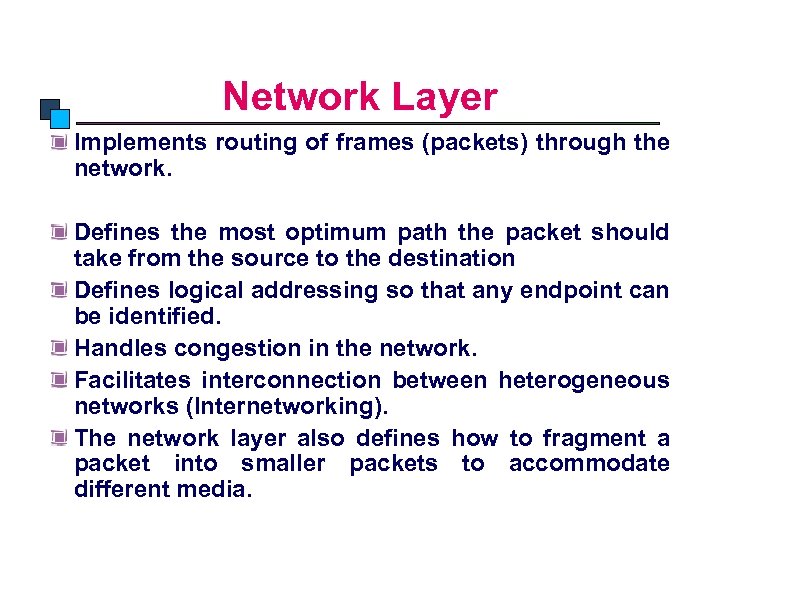 Network Layer Implements routing of frames (packets) through the network. Defines the most optimum