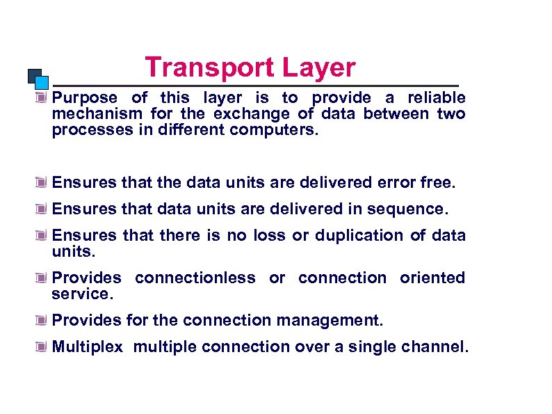 OSI Model Transport Layer Purpose of this layer is to provide a reliable mechanism