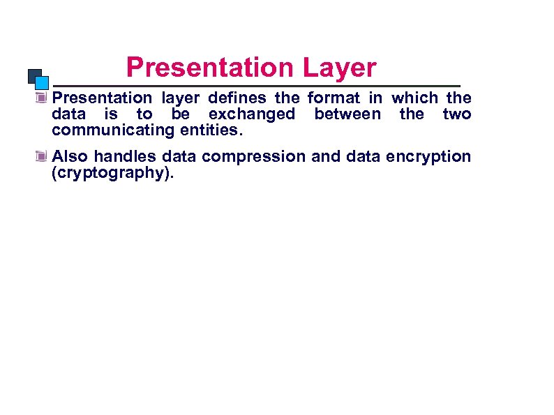 OSI Model Presentation Layer Presentation layer defines the format in which the data is