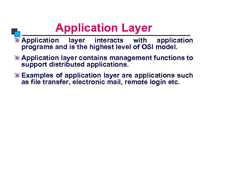 OSI Model Application Layer Application layer interacts with application programs and is the highest