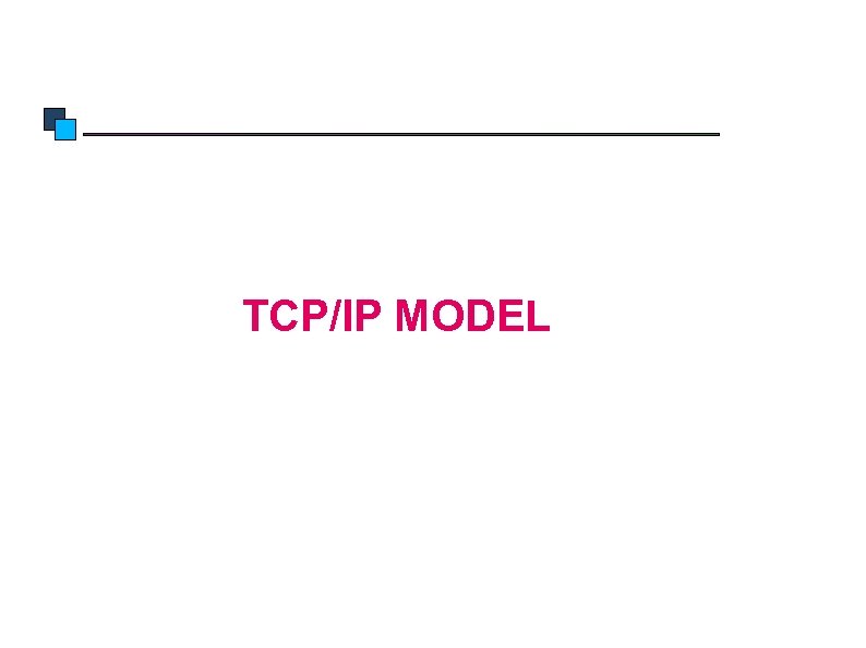 TCP/IP Model TCP/IP MODEL 