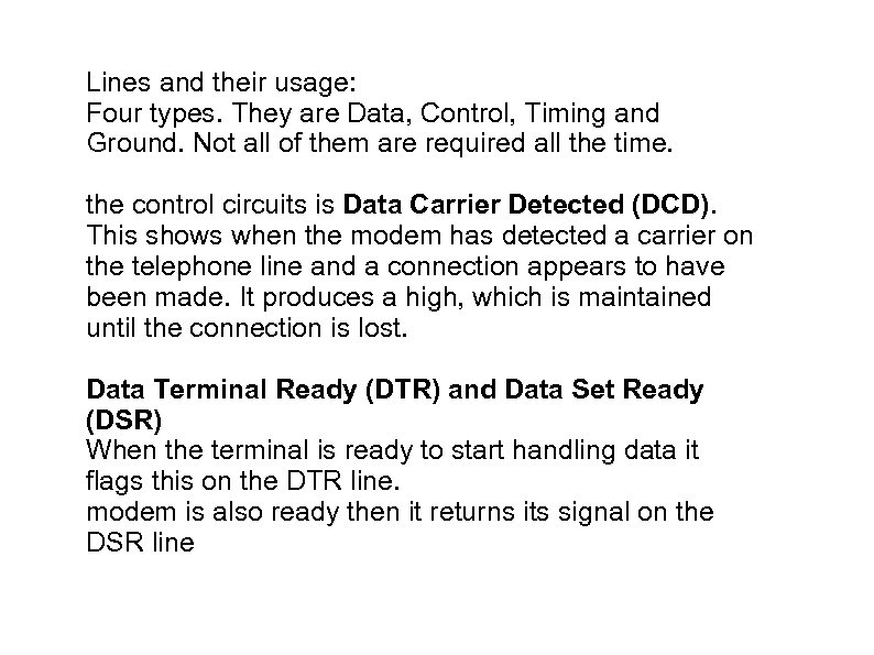 Lines and their usage: Four types. They are Data, Control, Timing and Ground. Not