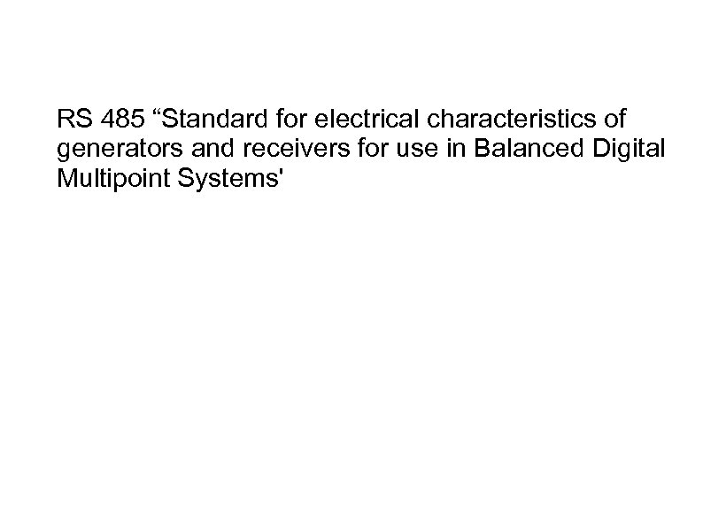 RS 485 “Standard for electrical characteristics of generators and receivers for use in Balanced