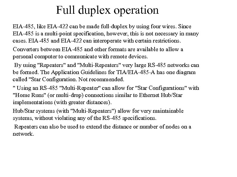 Full duplex operation EIA-485, like EIA-422 can be made full-duplex by using four wires.