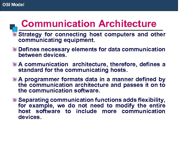 OSI Model Communication Architecture Strategy for connecting host computers and other communicating equipment. Defines