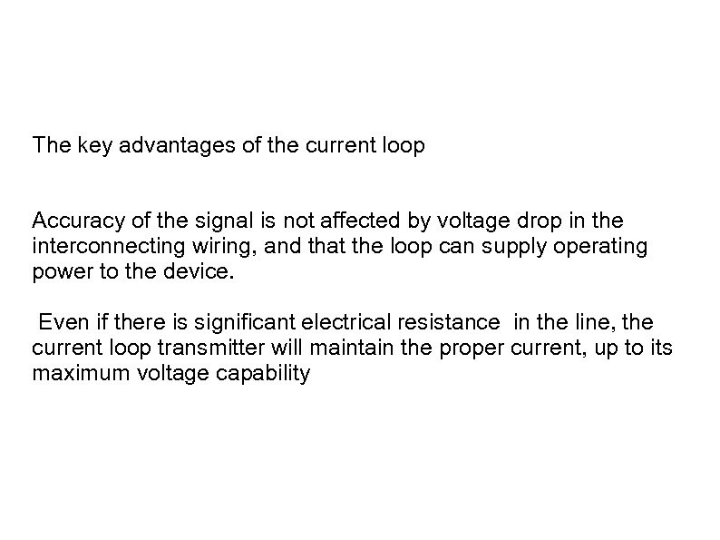 The key advantages of the current loop Accuracy of the signal is not affected