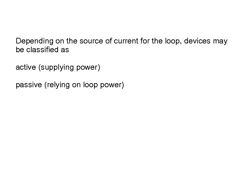 Depending on the source of current for the loop, devices may be classified as