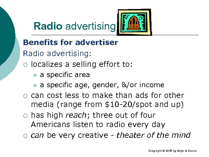 Radio advertising Benefits for advertiser Radio advertising: ¡ localizes a selling effort to: l