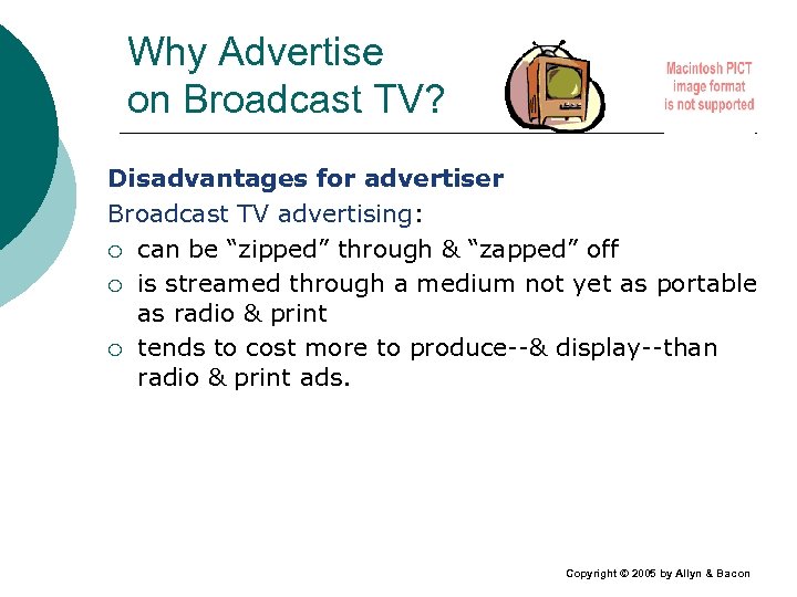 Why Advertise on Broadcast TV? Disadvantages for advertiser Broadcast TV advertising: ¡ can be