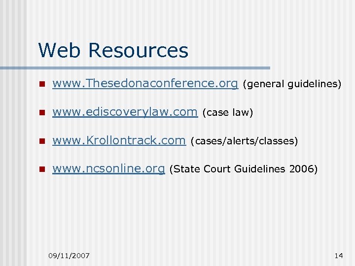 Web Resources n www. Thesedonaconference. org (general guidelines) n www. ediscoverylaw. com (case law)