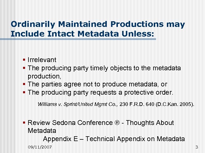 Ordinarily Maintained Productions may Include Intact Metadata Unless: § Irrelevant § The producing party
