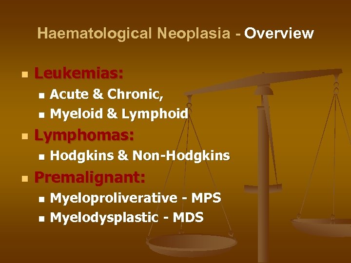 Haematological Neoplasia - Overview n Leukemias: Acute & Chronic, n Myeloid & Lymphoid n