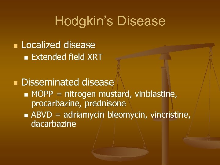 Hodgkin’s Disease n Localized disease n n Extended field XRT Disseminated disease MOPP =