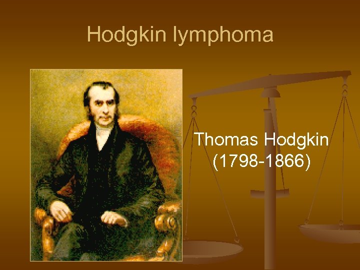 Hodgkin lymphoma Thomas Hodgkin (1798 -1866) 