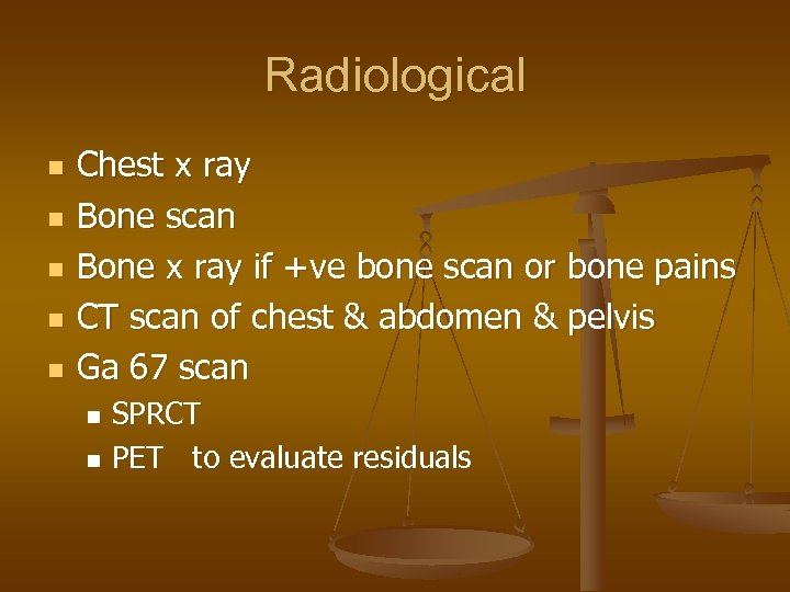 Radiological n n n Chest x ray Bone scan Bone x ray if +ve