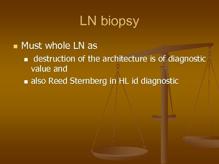 LN biopsy n Must whole LN as destruction of the architecture is of diagnostic