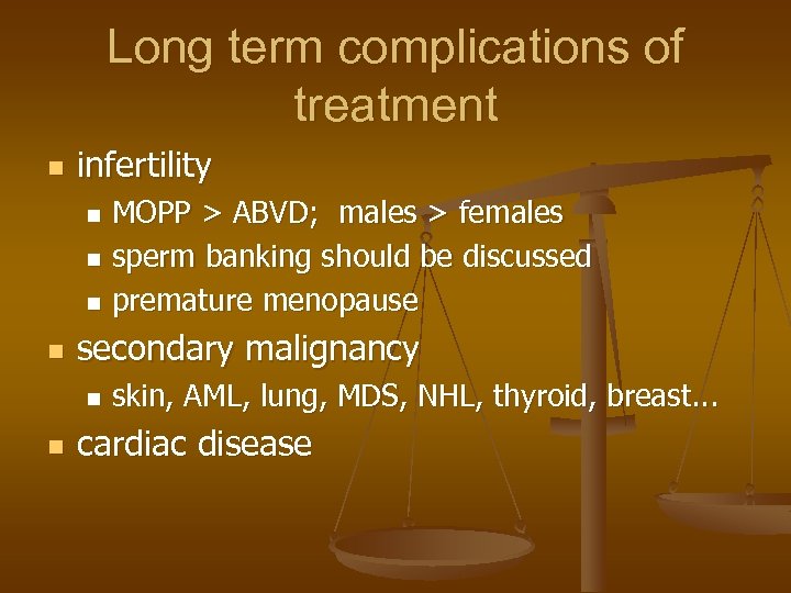 Long term complications of treatment n infertility MOPP > ABVD; males > females n