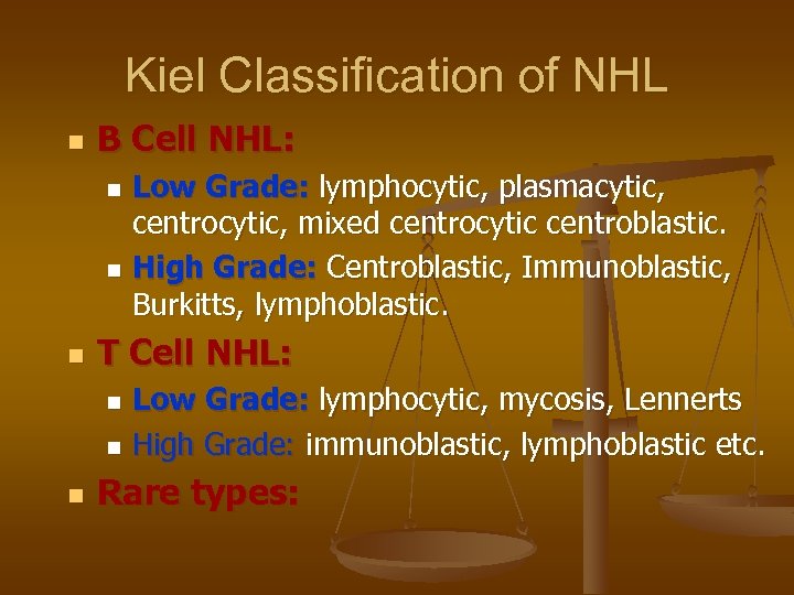 Kiel Classification of NHL n B Cell NHL: Low Grade: lymphocytic, plasmacytic, centrocytic, mixed