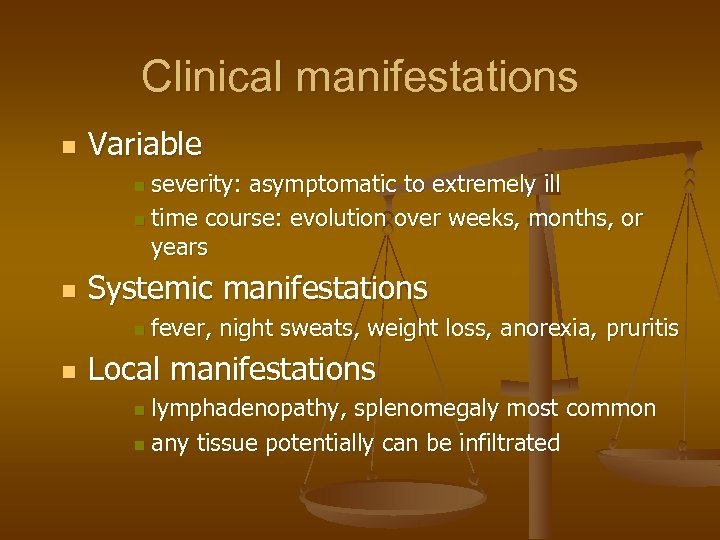 Clinical manifestations n Variable severity: asymptomatic to extremely ill n time course: evolution over