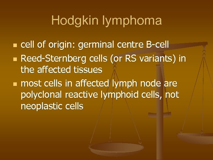 Hodgkin lymphoma n n n cell of origin: germinal centre B-cell Reed-Sternberg cells (or