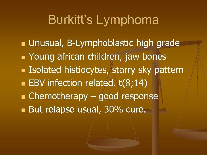 Burkitt’s Lymphoma n n n Unusual, B-Lymphoblastic high grade Young african children, jaw bones