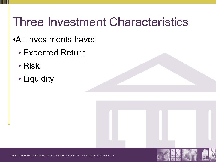 Three Investment Characteristics • All investments have: • Expected Return • Risk • Liquidity