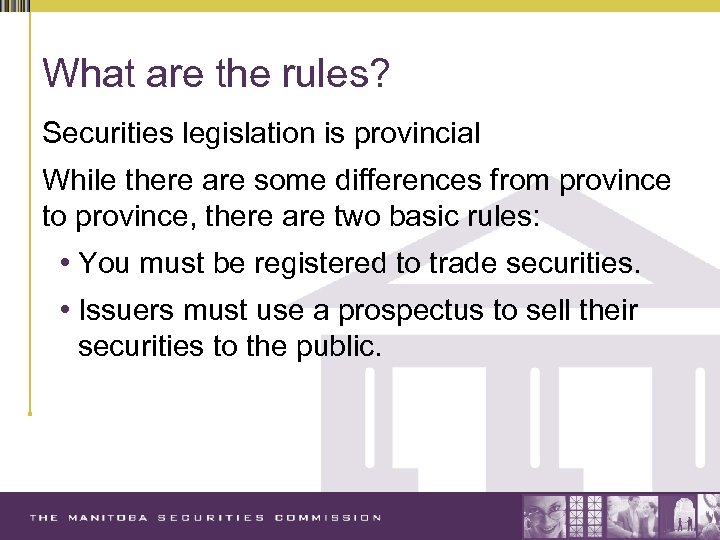 What are the rules? Securities legislation is provincial While there are some differences from