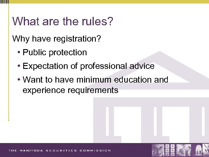What are the rules? Why have registration? • Public protection • Expectation of professional