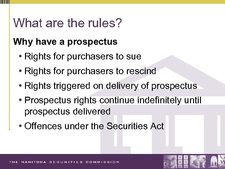 What are the rules? Why have a prospectus • Rights for purchasers to sue