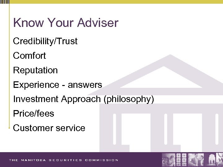 Know Your Adviser Credibility/Trust Comfort Reputation Experience - answers Investment Approach (philosophy) Price/fees Customer