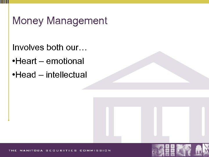 Money Management Involves both our… • Heart – emotional • Head – intellectual 