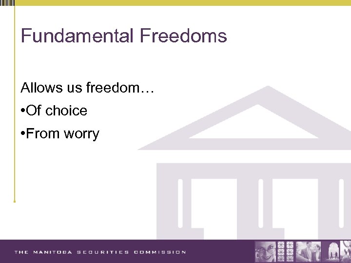 Fundamental Freedoms Allows us freedom… • Of choice • From worry 