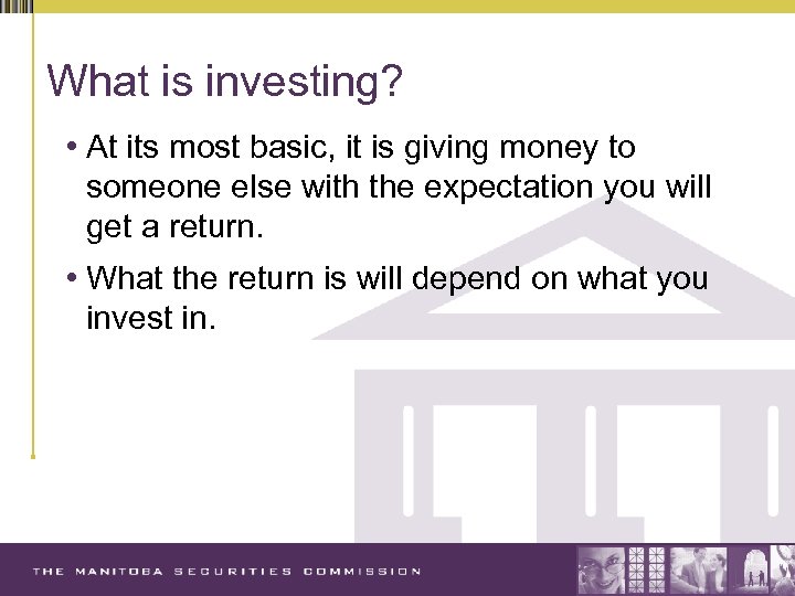 What is investing? • At its most basic, it is giving money to someone