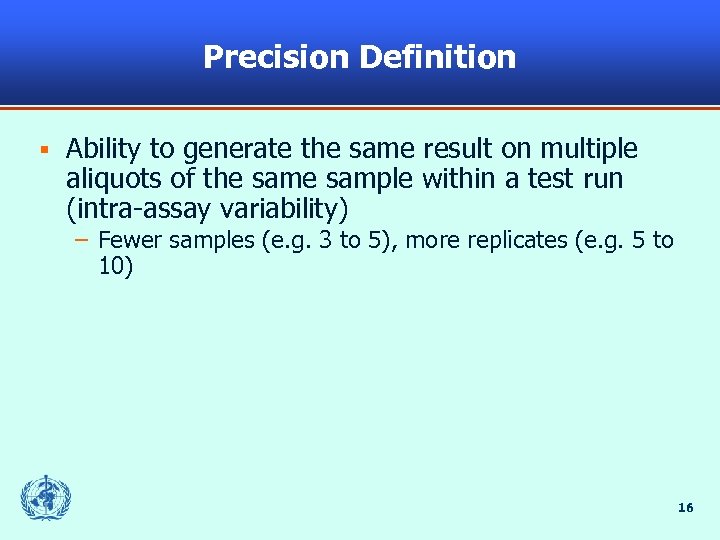 Precision Definition § Ability to generate the same result on multiple aliquots of the