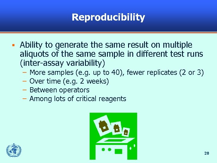Reproducibility § Ability to generate the same result on multiple aliquots of the sample
