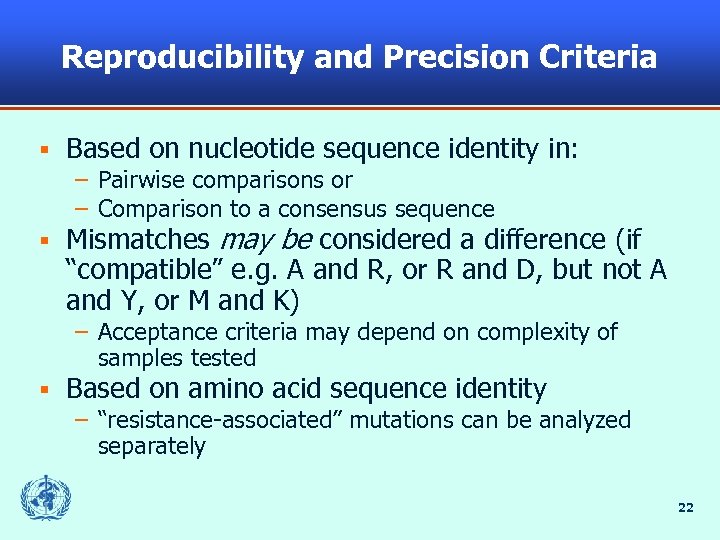 Reproducibility and Precision Criteria § Based on nucleotide sequence identity in: – Pairwise comparisons