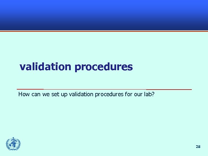 validation procedures How can we set up validation procedures for our lab? 28 