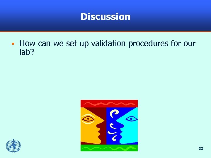 Discussion § How can we set up validation procedures for our lab? 32 