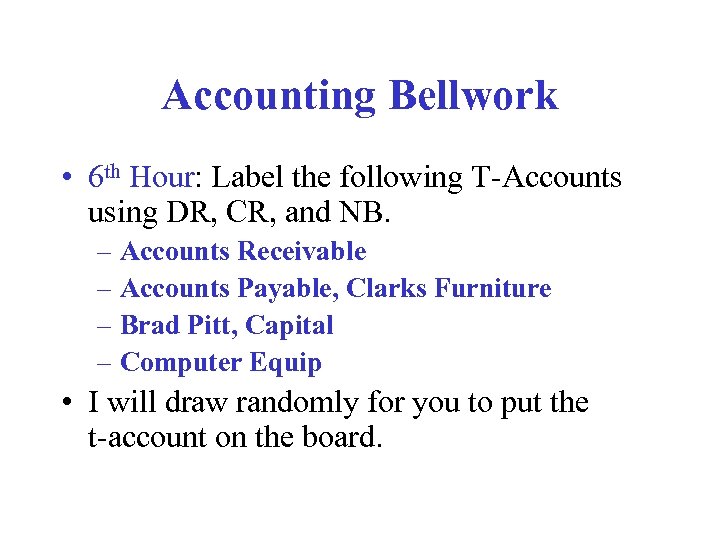 Accounting Bellwork • 6 th Hour: Label the following T-Accounts using DR, CR, and