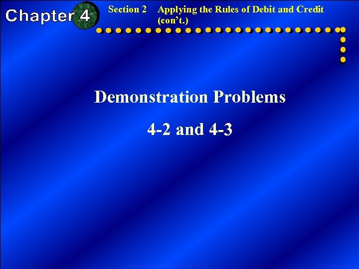 Section 2 Applying the Rules of Debit and Credit (con’t. ) Demonstration Problems 4