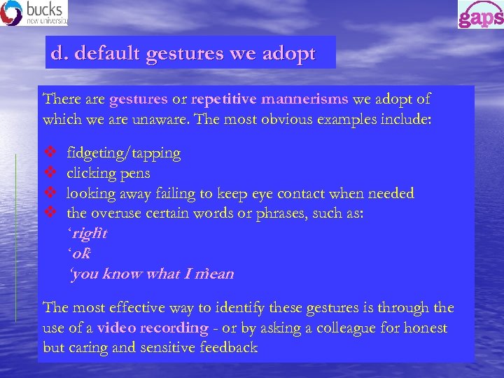 d. default gestures we adopt There are gestures or repetitive mannerisms we adopt of